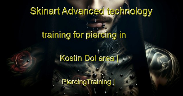 Skinart Advanced technology training for piercing in Kostin Dol area | PiercingTraining | PiercingClasses | SkinartTraining-Macedonia